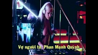 DJ Хөгжим нь сайхан дагуурын ---Вьетнам дуу VO NGUOI TA ---PhanManhQuynh